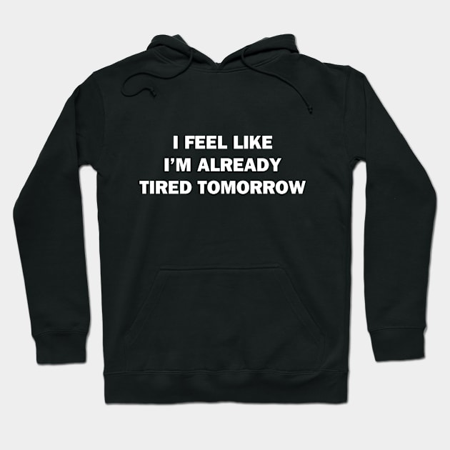 Tired Tomorrow Hoodie by topher